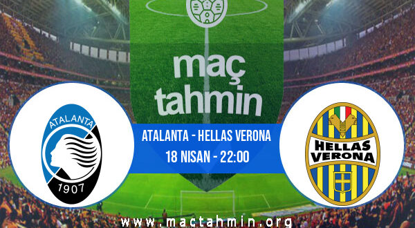 Atalanta - Hellas Verona İddaa Analizi ve Tahmini 18 Nisan 2022