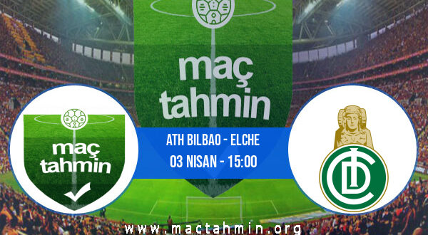 Ath Bilbao - Elche İddaa Analizi ve Tahmini 03 Nisan 2022