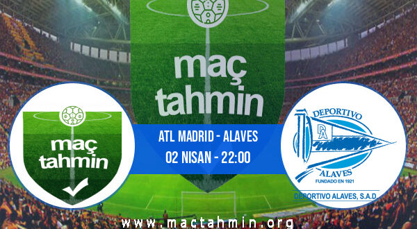 Atl Madrid - Alaves İddaa Analizi ve Tahmini 02 Nisan 2022