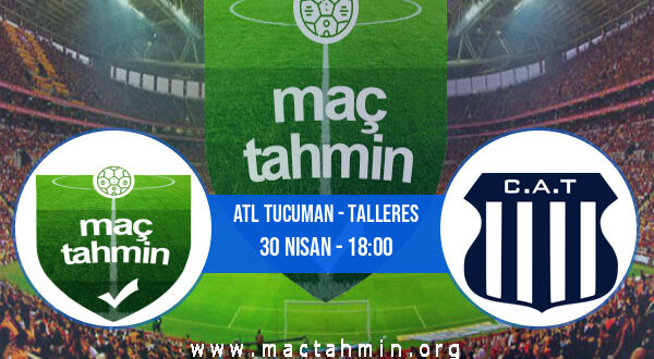 Atl Tucuman - Talleres İddaa Analizi ve Tahmini 30 Nisan 2022