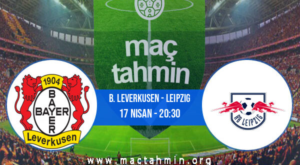 B. Leverkusen - Leipzig İddaa Analizi ve Tahmini 17 Nisan 2022