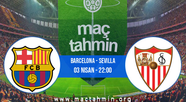 Barcelona - Sevilla İddaa Analizi ve Tahmini 03 Nisan 2022