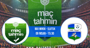 Bgu Minsk - Slutsk İddaa Analizi ve Tahmini 09 Nisan 2022