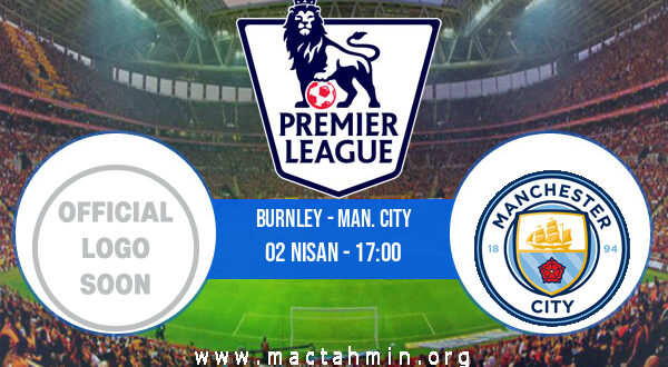 Burnley - Man. City İddaa Analizi ve Tahmini 02 Nisan 2022