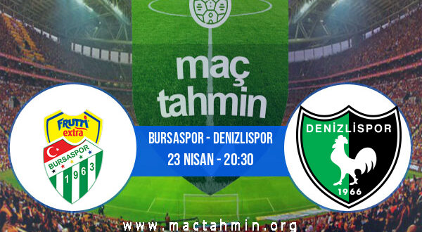 Bursaspor - Denizlispor İddaa Analizi ve Tahmini 23 Nisan 2022