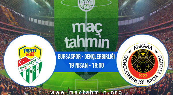 Bursaspor - Gençlerbirliği İddaa Analizi ve Tahmini 19 Nisan 2022