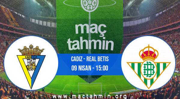 Cadiz - Real Betis İddaa Analizi ve Tahmini 09 Nisan 2022