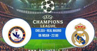 Chelsea - Real Madrid İddaa Analizi ve Tahmini 06 Nisan 2022