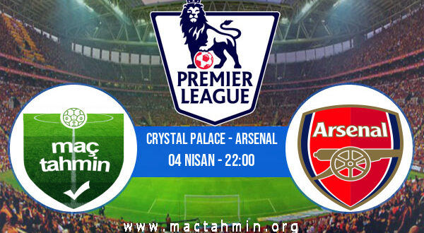 Crystal Palace - Arsenal İddaa Analizi ve Tahmini 04 Nisan 2022