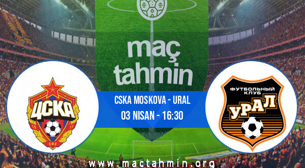 CSKA Moskova - Ural İddaa Analizi ve Tahmini 03 Nisan 2022