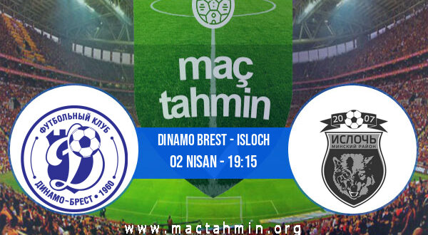 Dinamo Brest - Isloch İddaa Analizi ve Tahmini 02 Nisan 2022