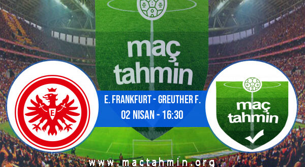 E. Frankfurt - Greuther F. İddaa Analizi ve Tahmini 02 Nisan 2022