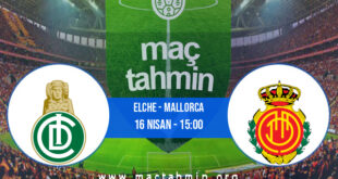 Elche - Mallorca İddaa Analizi ve Tahmini 16 Nisan 2022