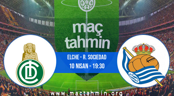 Elche - R. Sociedad İddaa Analizi ve Tahmini 10 Nisan 2022