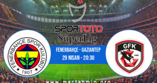 Fenerbahçe - Gaziantep İddaa Analizi ve Tahmini 29 Nisan 2022