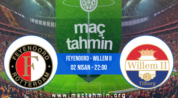 Feyenoord - Willem II İddaa Analizi ve Tahmini 02 Nisan 2022