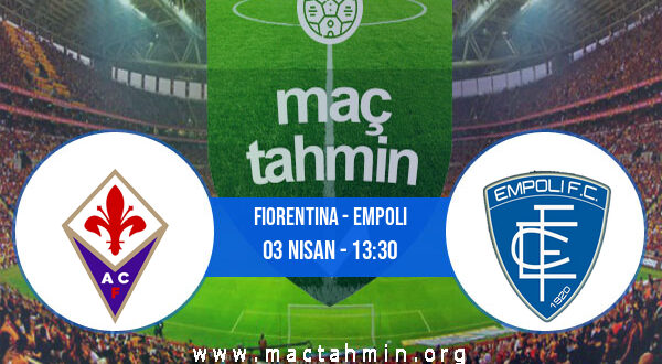 Fiorentina - Empoli İddaa Analizi ve Tahmini 03 Nisan 2022