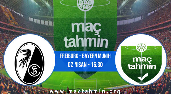 Freiburg - Bayern Münih İddaa Analizi ve Tahmini 02 Nisan 2022