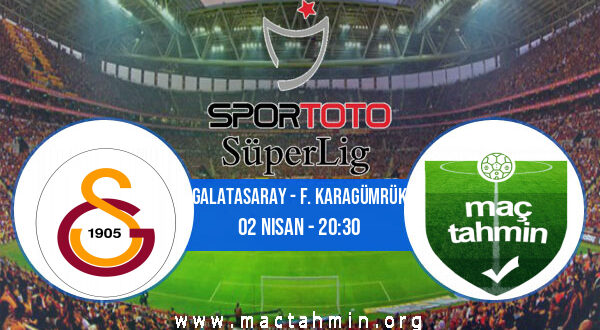 Galatasaray - F. Karagümrük İddaa Analizi ve Tahmini 02 Nisan 2022