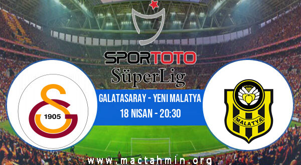 Galatasaray - Yeni Malatya İddaa Analizi ve Tahmini 18 Nisan 2022