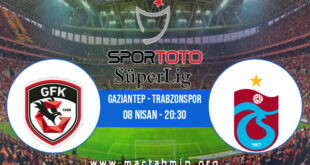 Gaziantep - Trabzonspor İddaa Analizi ve Tahmini 08 Nisan 2022