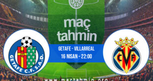 Getafe - Villarreal İddaa Analizi ve Tahmini 16 Nisan 2022