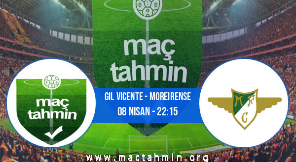 Gil Vicente - Moreirense İddaa Analizi ve Tahmini 08 Nisan 2022