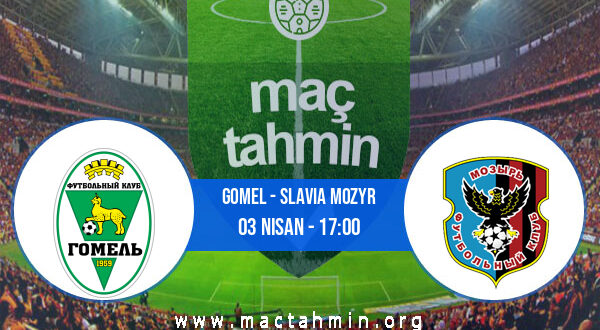 Gomel - Slavia Mozyr İddaa Analizi ve Tahmini 03 Nisan 2022