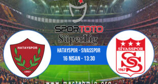 Hatayspor - Sivasspor İddaa Analizi ve Tahmini 16 Nisan 2022