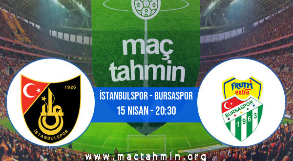 İstanbulspor - Bursaspor İddaa Analizi ve Tahmini 15 Nisan 2022