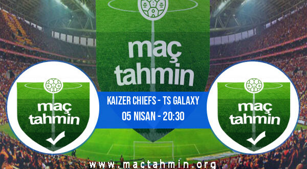 Kaizer Chiefs - TS Galaxy İddaa Analizi ve Tahmini 05 Nisan 2022