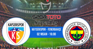 Kayserispor - Fenerbahçe İddaa Analizi ve Tahmini 02 Nisan 2022