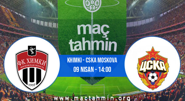 Khimki - CSKA Moskova İddaa Analizi ve Tahmini 09 Nisan 2022