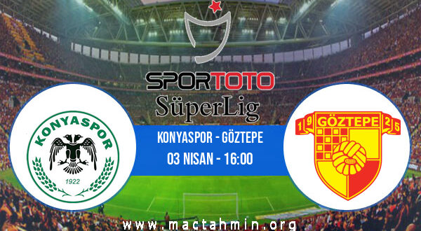 Konyaspor - Göztepe İddaa Analizi ve Tahmini 03 Nisan 2022