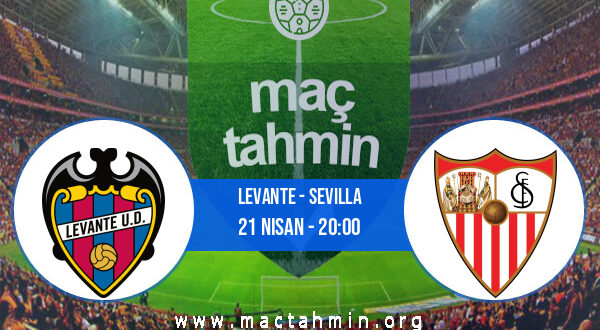 Levante - Sevilla İddaa Analizi ve Tahmini 21 Nisan 2022