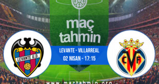 Levante - Villarreal İddaa Analizi ve Tahmini 02 Nisan 2022