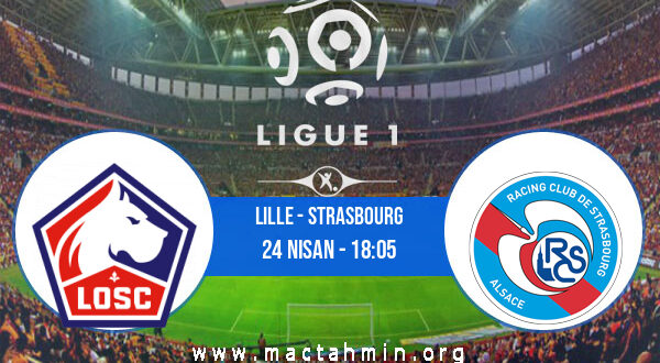 Lille - Strasbourg İddaa Analizi ve Tahmini 24 Nisan 2022