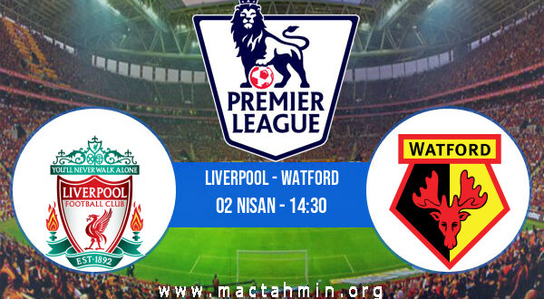 Liverpool - Watford İddaa Analizi ve Tahmini 02 Nisan 2022