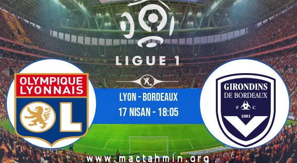 Lyon - Bordeaux İddaa Analizi ve Tahmini 17 Nisan 2022
