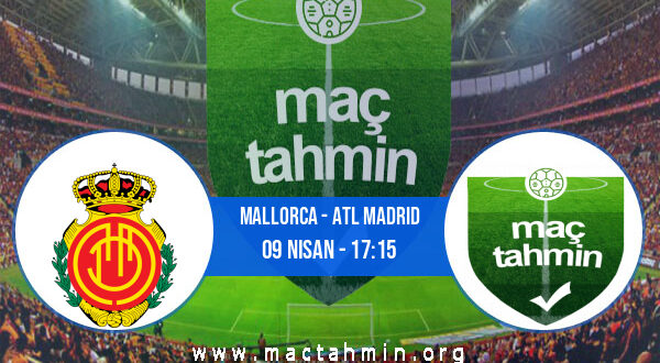 Mallorca - Atl Madrid İddaa Analizi ve Tahmini 09 Nisan 2022