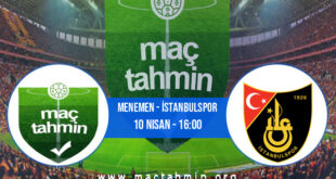 Menemen - İstanbulspor İddaa Analizi ve Tahmini 10 Nisan 2022