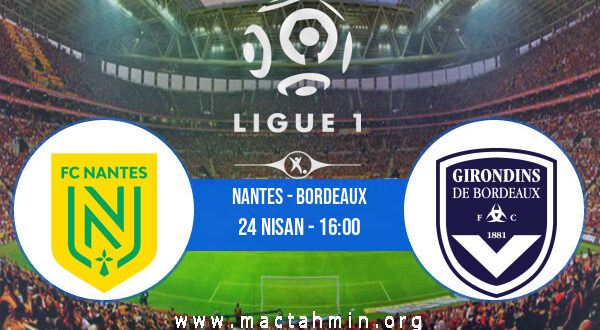 Nantes - Bordeaux İddaa Analizi ve Tahmini 24 Nisan 2022