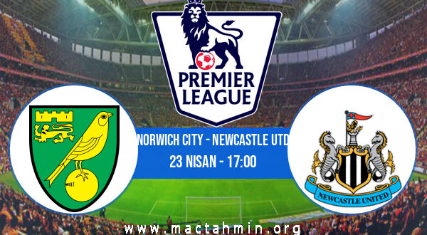 Norwich City - Newcastle Utd İddaa Analizi ve Tahmini 23 Nisan 2022