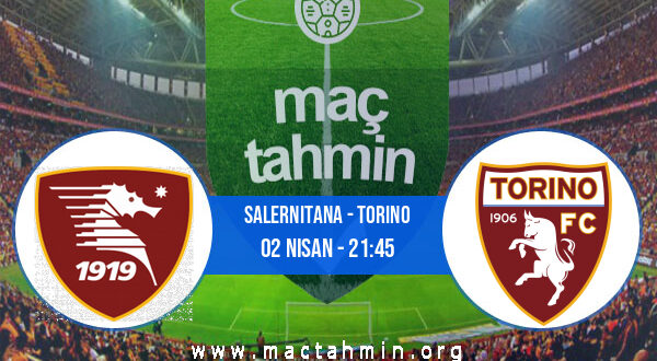 Salernitana - Torino İddaa Analizi ve Tahmini 02 Nisan 2022