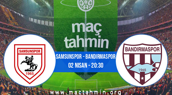 Samsunspor - Bandırmaspor İddaa Analizi ve Tahmini 02 Nisan 2022