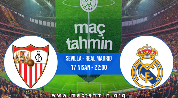 Sevilla - Real Madrid İddaa Analizi ve Tahmini 17 Nisan 2022