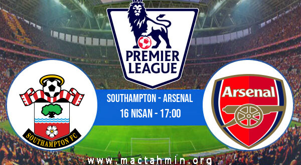 Southampton - Arsenal İddaa Analizi ve Tahmini 16 Nisan 2022