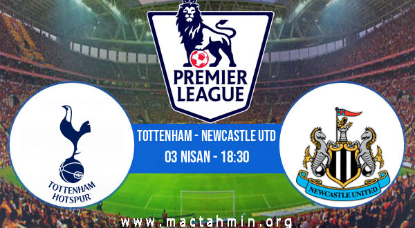 Tottenham - Newcastle Utd İddaa Analizi ve Tahmini 03 Nisan 2022