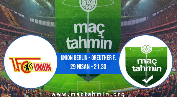 Union Berlin - Greuther F. İddaa Analizi ve Tahmini 29 Nisan 2022