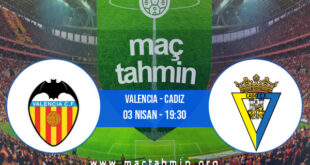 Valencia - Cadiz İddaa Analizi ve Tahmini 03 Nisan 2022